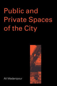 Title: Public and Private Spaces of the City, Author: Ali Madanipour