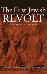 Title: The First Jewish Revolt: Archaeology, History and Ideology / Edition 1, Author: Andrea M. Berlin