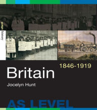 Title: Britain, 1846-1919 / Edition 1, Author: Jocelyn Hunt