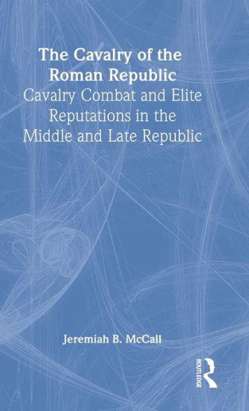 The Cavalry of the Roman Republic / Edition 1