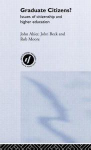 Title: Graduate Citizens: Issues of Citizenship and Higher Education / Edition 1, Author: John Ahier