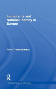 Title: Immigrants and National Identity in Europe / Edition 1, Author: Anna Triandafyllidou