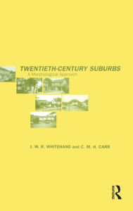 Title: Twentieth-Century Suburbs: A Morphological Approach, Author: C.M.H Carr