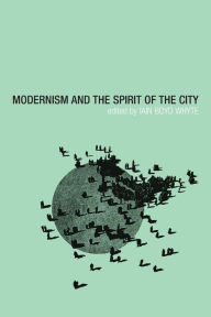 Title: Modernism and the Spirit of the City / Edition 1, Author: Iain Boyd Whyte