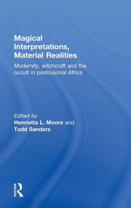 Title: Magical Interpretations, Material Realities: Modernity, Witchcraft and the Occult in Postcolonial Africa / Edition 1, Author: Henrietta L. Moore