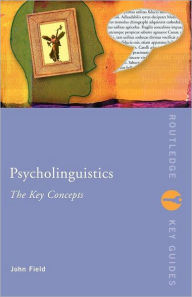 Title: Psycholinguistics: The Key Concepts / Edition 1, Author: John Field