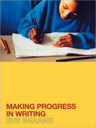 Title: Making Progress in Writing / Edition 1, Author: Eve Bearne