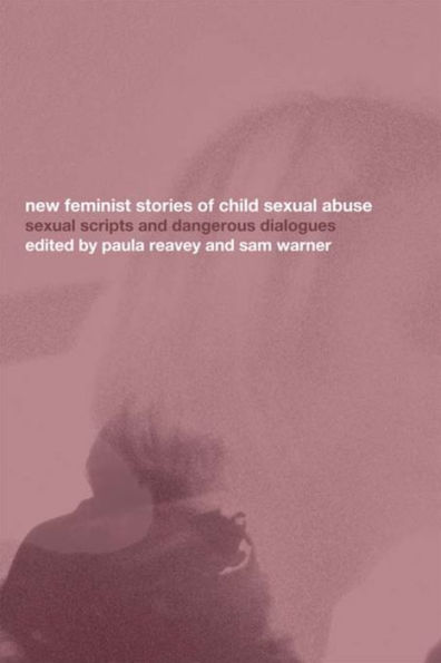 New Feminist Stories of Child Sexual Abuse: Sexual Scripts and Dangerous Dialogue / Edition 1