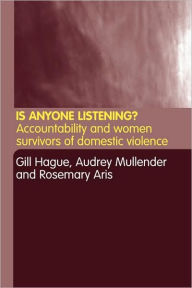 Title: Is Anyone Listening?: Accountability and Women Survivors of Domestic Violence / Edition 1, Author: Rosemary Aris