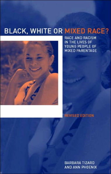 Black, White or Mixed Race?: Race and Racism in the Lives of Young People of Mixed Parentage / Edition 2