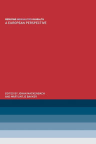 Title: Reducing Inequalities in Health: A European Perspective / Edition 1, Author: Martijntje Bakker