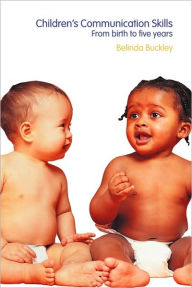 Title: Children's Communication Skills: From Birth to Five Years / Edition 1, Author: Belinda Buckley