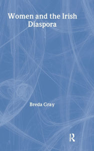 Title: Women and the Irish Diaspora / Edition 1, Author: Breda Gray