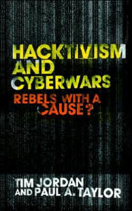 Title: Hacktivism and Cyberwars: Rebels with a Cause? / Edition 1, Author: Tim Jordan