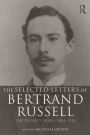 The Selected Letters of Bertrand Russell, Volume 1: The Private Years 1884-1914