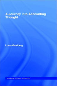 Title: A Journey into Accounting Thought / Edition 1, Author: Louis Goldberg