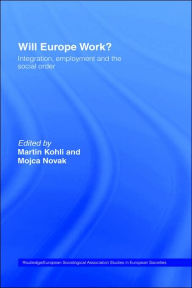 Title: Will Europe Work?: Integration, Employment and the Social Order / Edition 1, Author: Martin Kohli