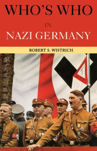 Title: Who's Who in Nazi Germany / Edition 3, Author: Robert S. Wistrich