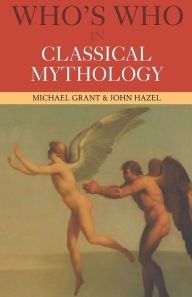 Title: Who's Who in Classical Mythology / Edition 3, Author: Michael Grant
