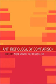 Title: Anthropology, by Comparison / Edition 1, Author: Richard G. Fox