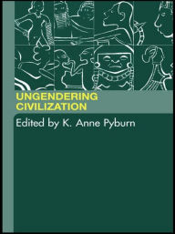 Title: Ungendering Civilization / Edition 1, Author: K. Anne Pyburn