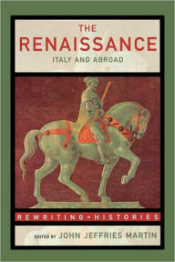 Title: The Renaissance: Italy and Abroad / Edition 1, Author: John Jeffries Martin