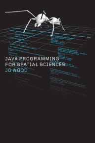 Title: Java Programming for Spatial Sciences / Edition 1, Author: Jo Wood