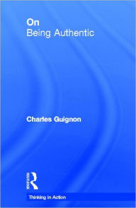 Title: On Being Authentic / Edition 1, Author: Charles Guignon
