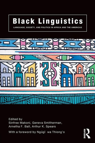 Black Linguistics: Language, Society and Politics in Africa and the Americas / Edition 1