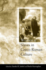 Title: Women and Slaves in Greco-Roman Culture: Differential Equations, Author: Sandra R. Joshel