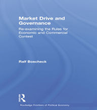 Title: Market Drive and Governance: Re-examining the Rules for Economic and Commercial Contest / Edition 1, Author: Ralf Boscheck