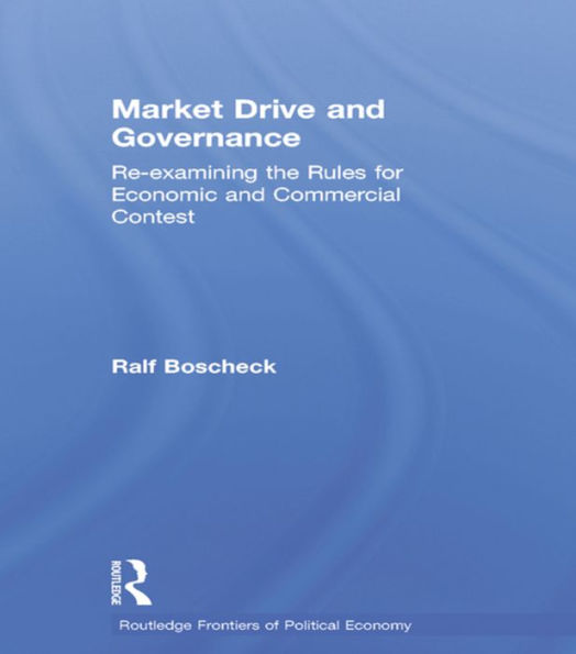 Market Drive and Governance: Re-examining the Rules for Economic and Commercial Contest / Edition 1