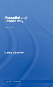 Title: Mussolini and Fascist Italy / Edition 3, Author: Martin Blinkhorn