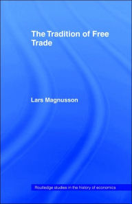 Title: The Tradition of Free Trade / Edition 1, Author: Lars Magnusson