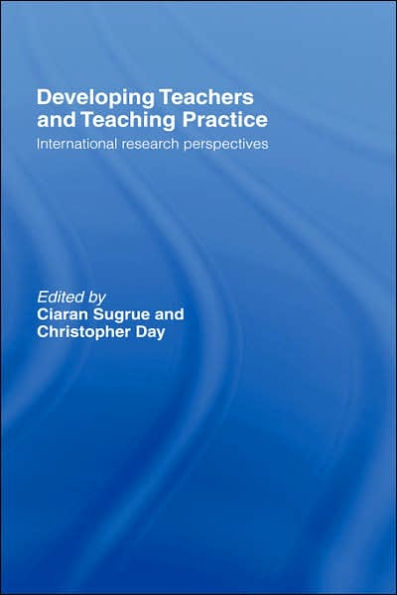 Developing Teachers and Teaching Practice: International Research Perspectives