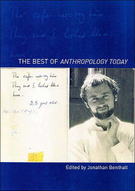 Title: The Best of Anthropology Today / Edition 1, Author: Jonathan Benthall