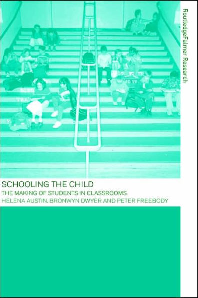 Schooling the Child: The Making of Students in Classrooms / Edition 1
