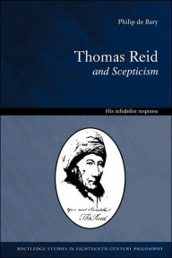 Title: Thomas Reid and Scepticism: His Reliabilist Response / Edition 1, Author: Philip De Bary