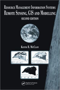 Title: Resource Management Information Systems: Remote Sensing, GIS and Modelling, Second Edition / Edition 2, Author: Keith R. McCloy