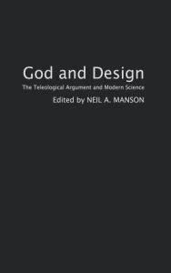 Title: God and Design: The Teleological Argument and Modern Science / Edition 1, Author: Neil A. Manson