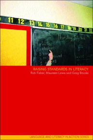 Title: Raising Standards in Literacy / Edition 1, Author: Greg Brooks