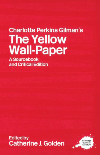 Charlotte Perkins Gilman's The Yellow Wall-Paper: A Sourcebook and Critical Edition / Edition 1