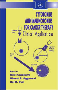 Title: Cytotoxins and Immunotoxins for Cancer Therapy: Clinical Applications / Edition 1, Author: Koji Kawakami