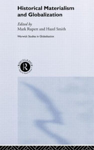 Title: Historical Materialism and Globalisation: Essays on Continuity and Change / Edition 1, Author: Mark Rupert