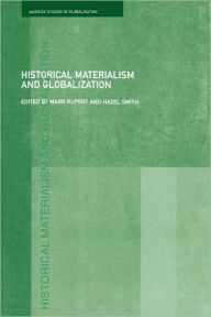 Title: Historical Materialism and Globalisation: Essays on Continuity and Change / Edition 1, Author: Mark Rupert