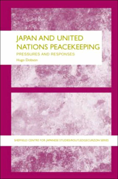 Japan and UN Peacekeeping: New Pressures and New Responses / Edition 1