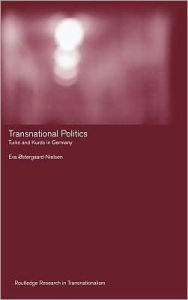 Title: Transnational Politics: The case of Turks and Kurds in Germany / Edition 1, Author: Eva Ostergaard-Nielsen