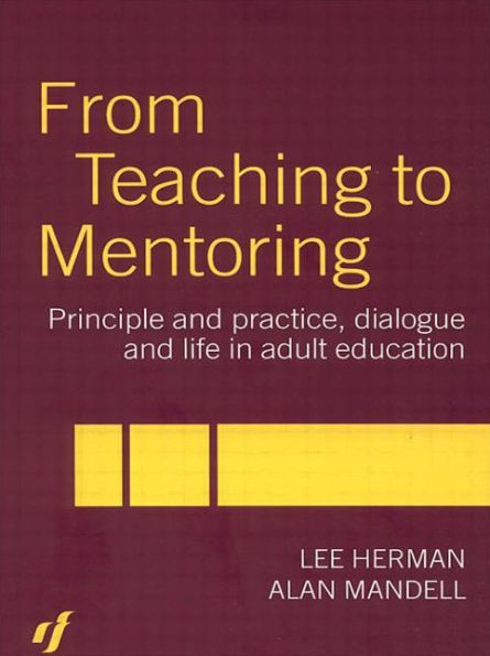 From Teaching to Mentoring: Principles and Practice, Dialogue and Life in Adult Education / Edition 1