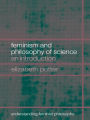 Feminism and Philosophy of Science: An Introduction / Edition 1