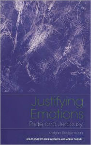 Title: Justifying Emotions: Pride and Jealousy / Edition 1, Author: Kristjan Kristjansson